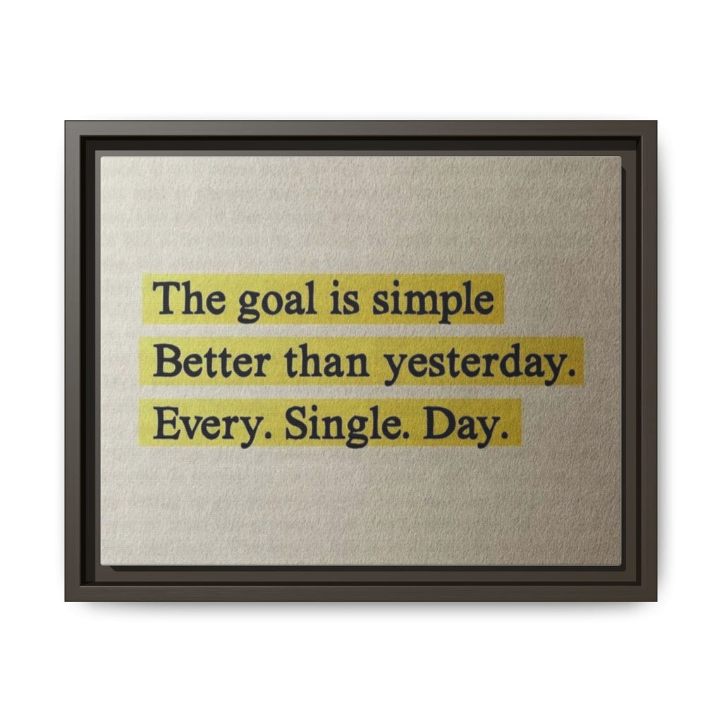 Framed Canvas Wall Art — "The goal is simple: Better than yesterday. Every. Single. Day." (Motivational)