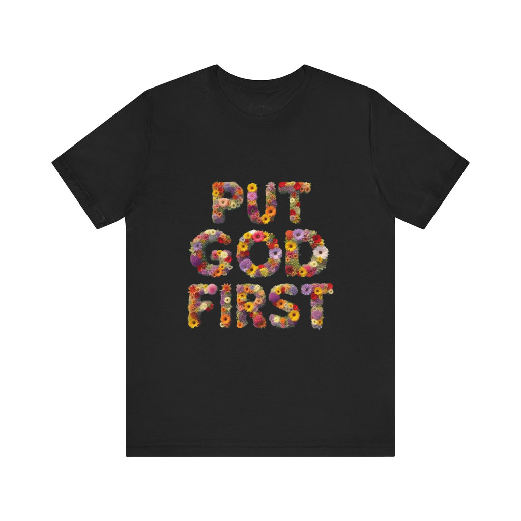 Floral Inspirational Tee, Unisex Motivational Shirt, God First T-Shirt, Gifts for Him and Her, Faith-Based Apparel