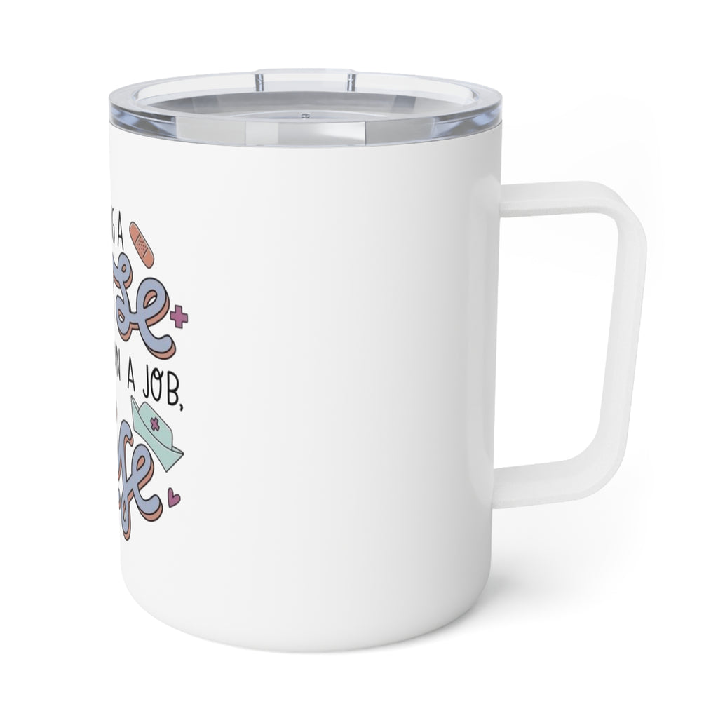Insulated Coffee Mug - “Being a Nurse is More Than a Job, It’s a Way of Life” Travel Tumbler (10oz)