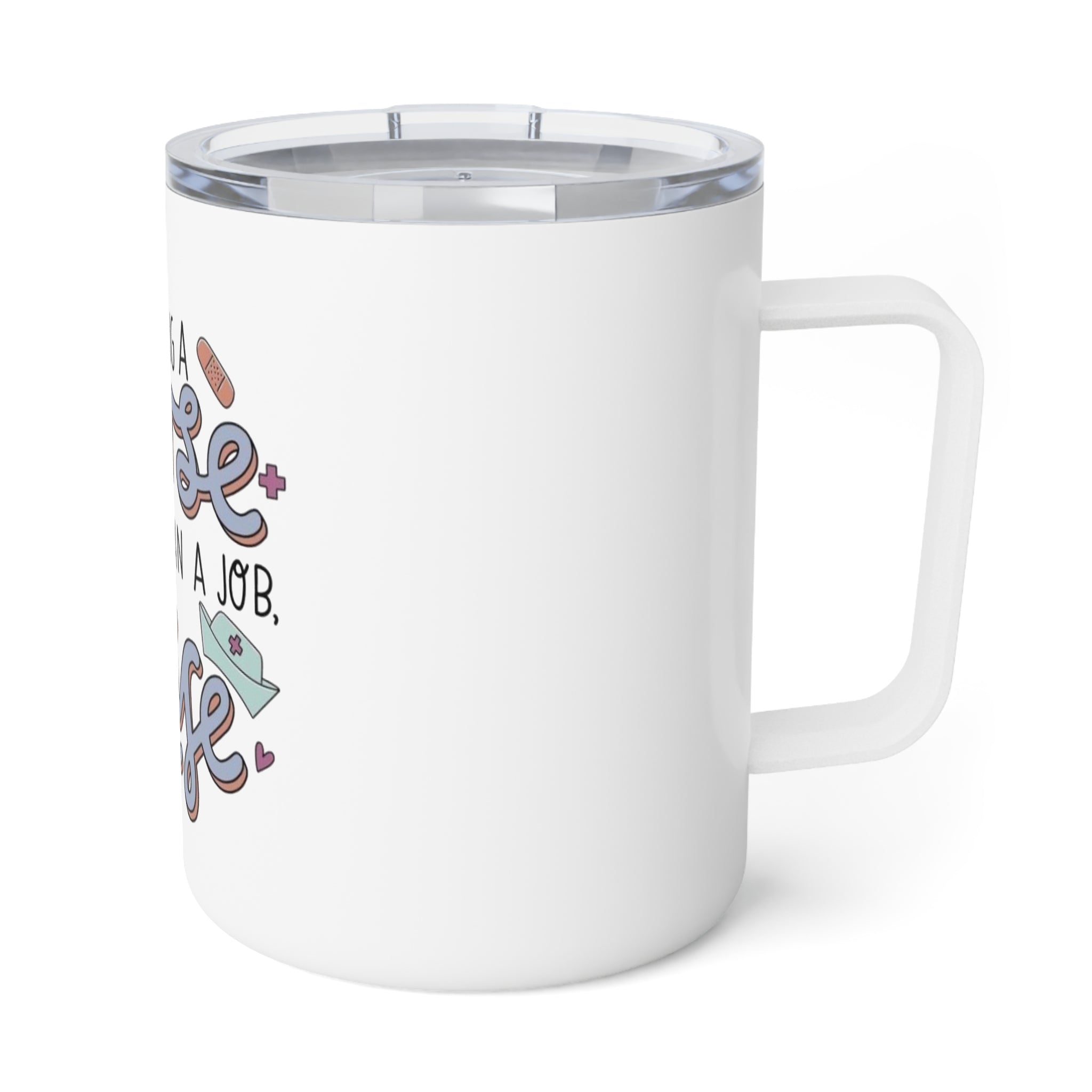 Insulated Coffee Mug - “Being a Nurse is More Than a Job, It’s a Way of Life” Travel Tumbler (10oz)