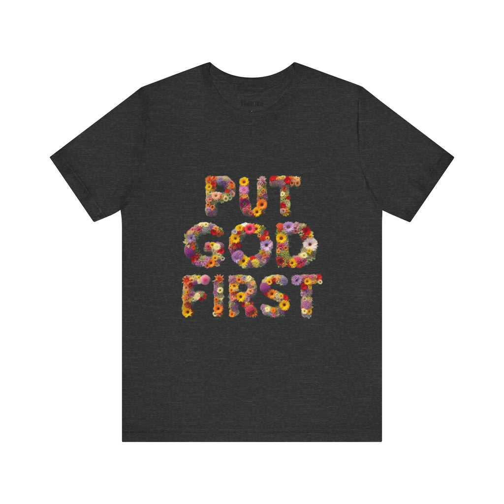 Floral Inspirational Tee, Unisex Motivational Shirt, God First T-Shirt, Gifts for Him and Her, Faith-Based Apparel