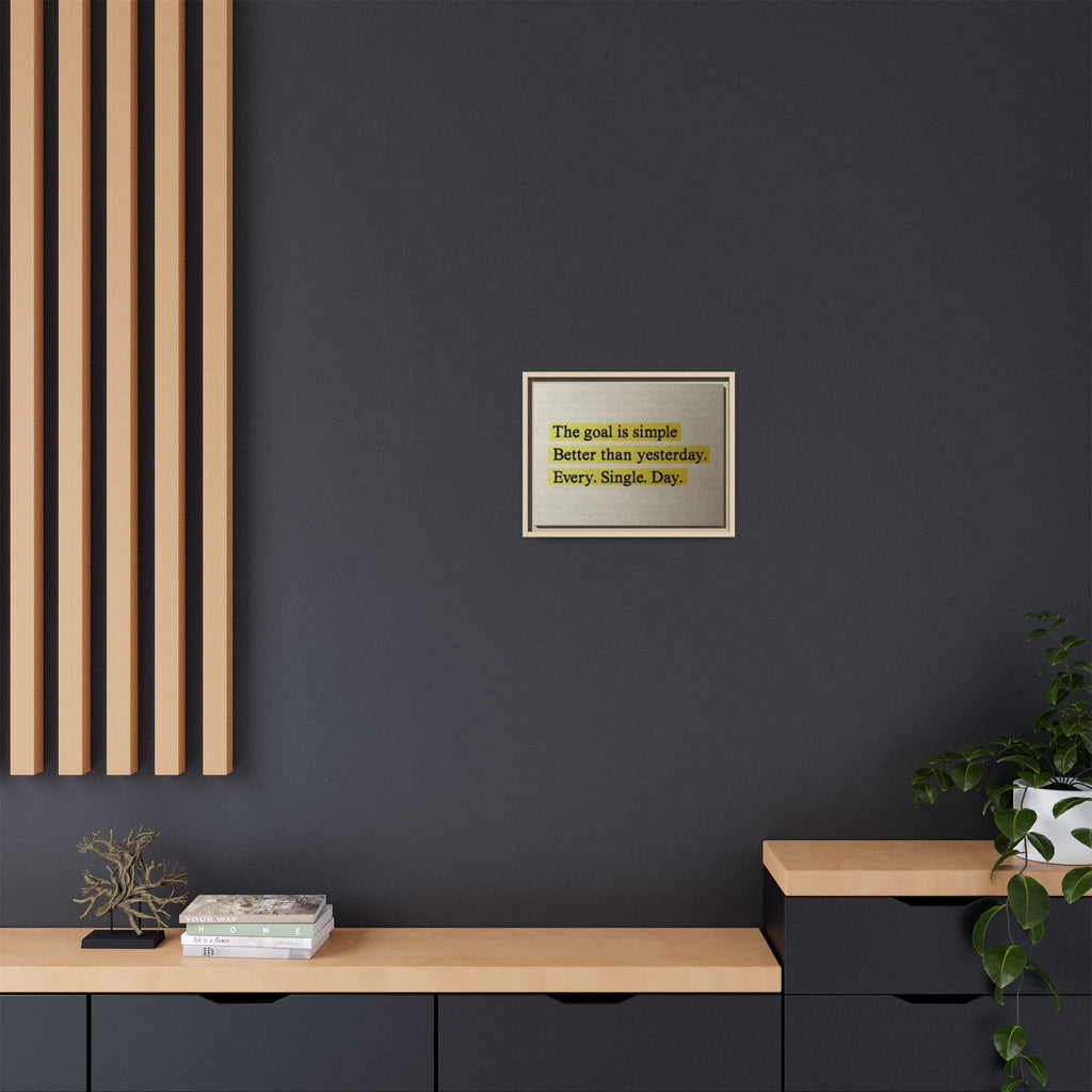 Framed Canvas Wall Art — "The goal is simple: Better than yesterday. Every. Single. Day." (Motivational)