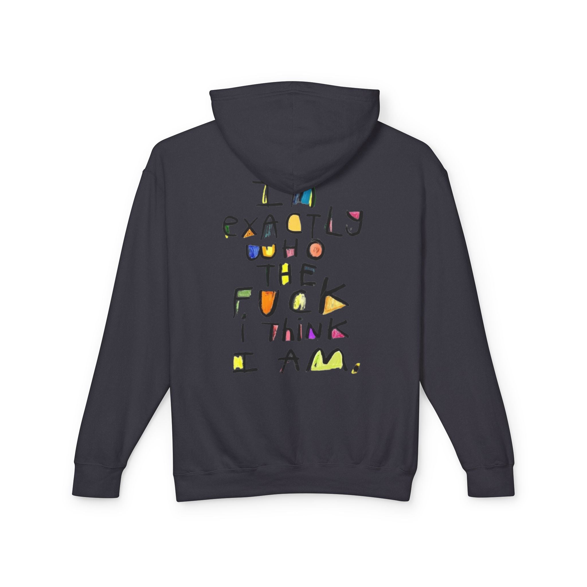 "I’m Exactly Who The F*** I Think I Am" Graphic Hooded Sweatshirt