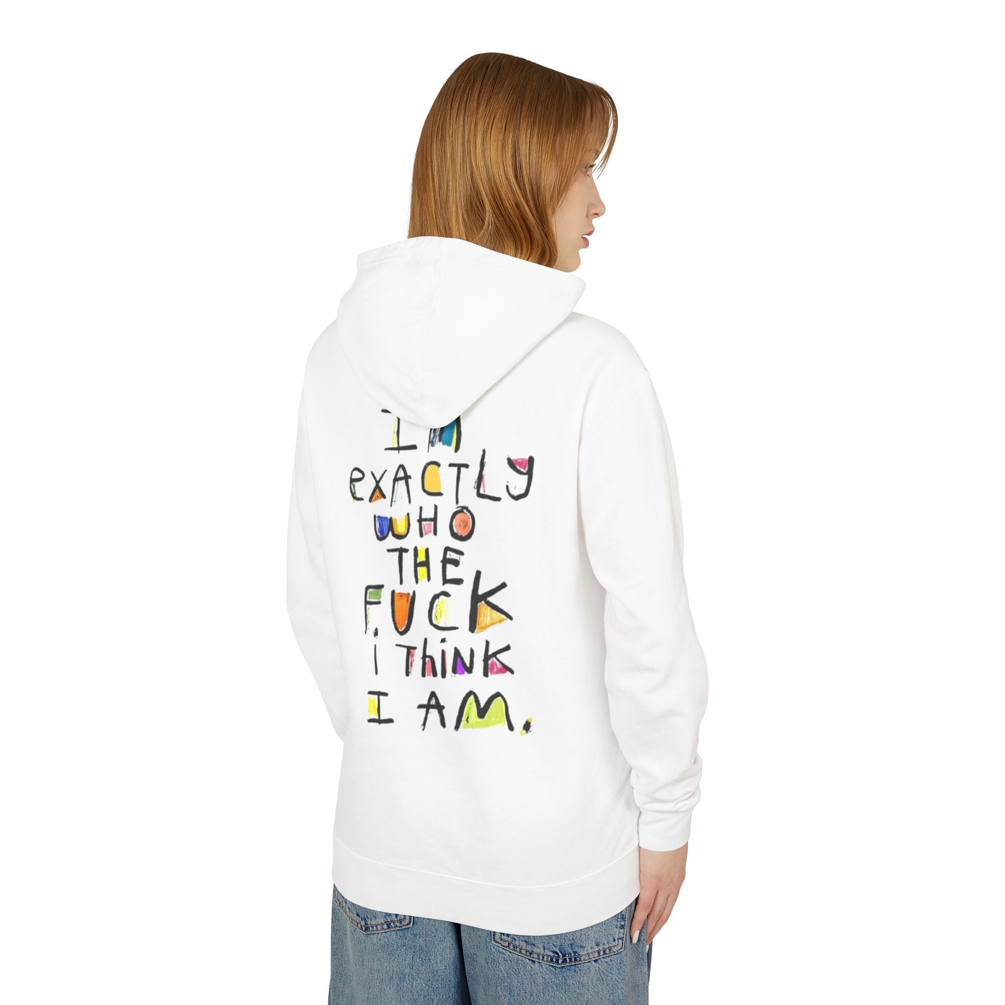 "I’m Exactly Who The F*** I Think I Am" Graphic Hooded Sweatshirt
