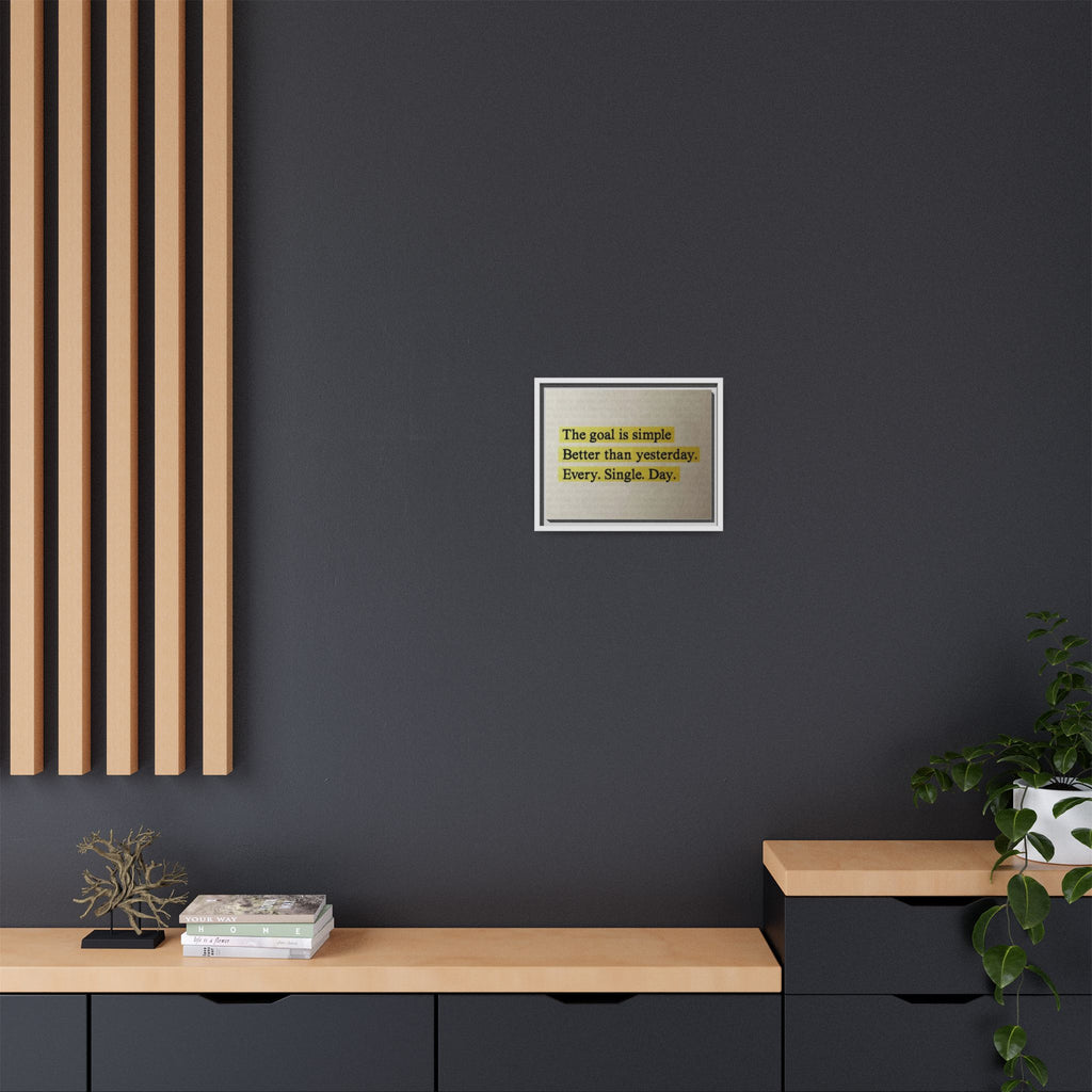 Framed Canvas Wall Art — "The goal is simple: Better than yesterday. Every. Single. Day." (Motivational)