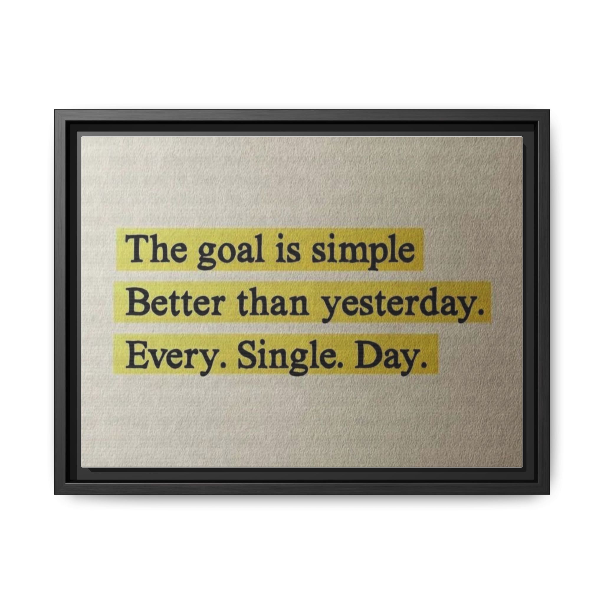 Framed Canvas Wall Art — "The goal is simple: Better than yesterday. Every. Single. Day." (Motivational)