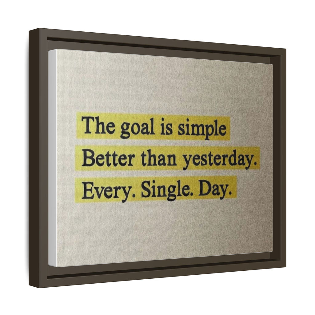 Framed Canvas Wall Art — "The goal is simple: Better than yesterday. Every. Single. Day." (Motivational)
