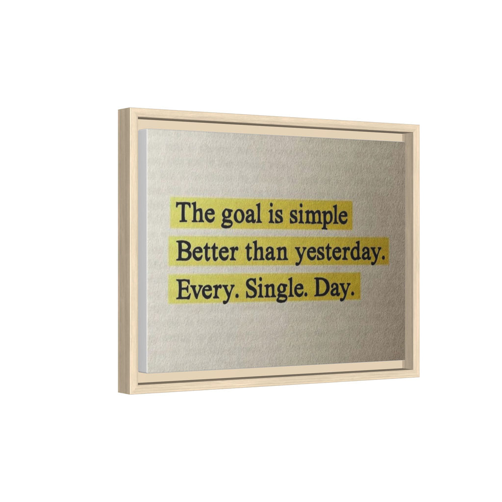Framed Canvas Wall Art — "The goal is simple: Better than yesterday. Every. Single. Day." (Motivational)
