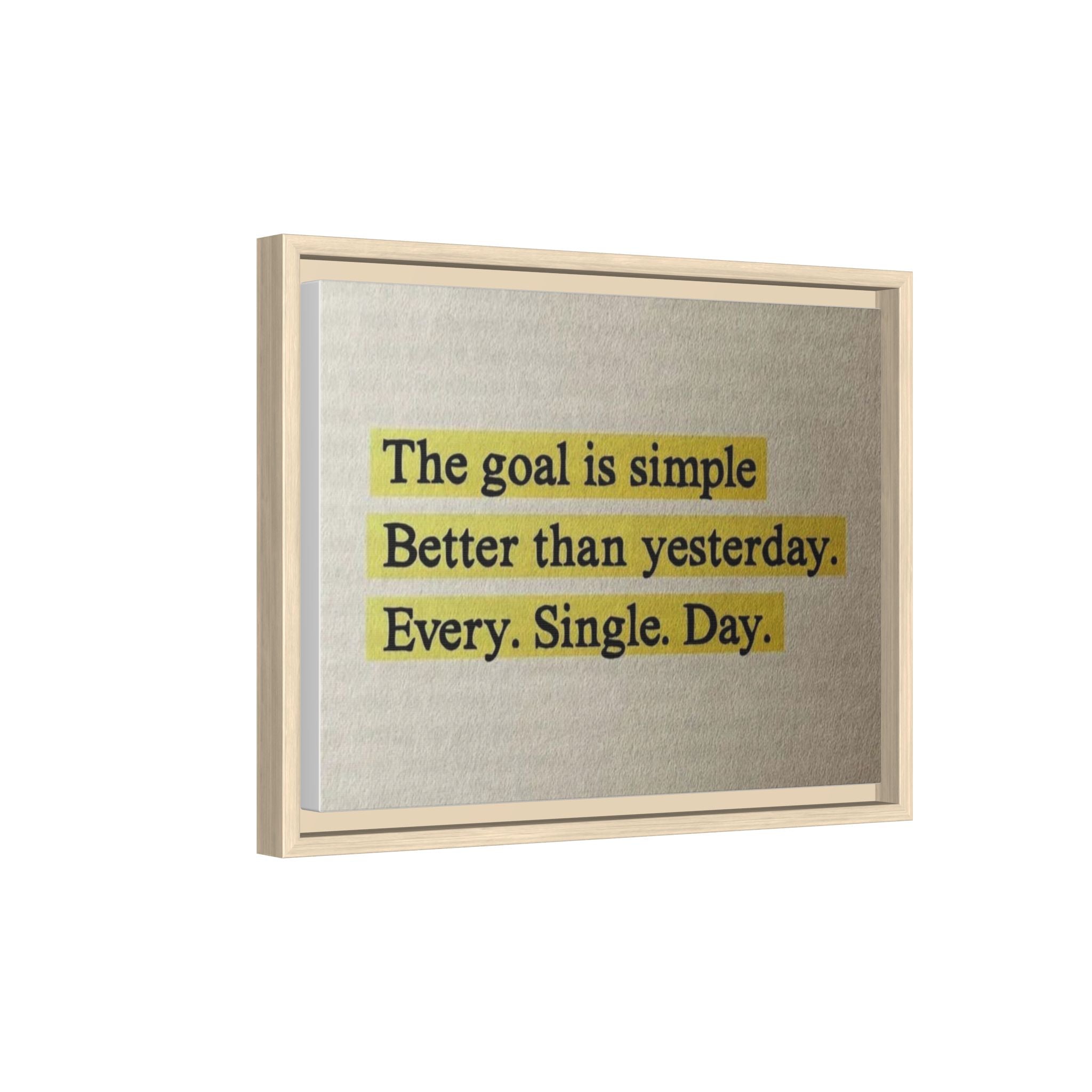 Framed Canvas Wall Art — "The goal is simple: Better than yesterday. Every. Single. Day." (Motivational)